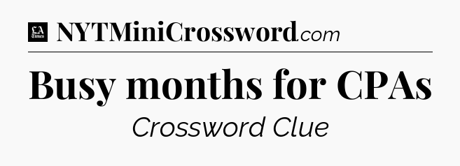 Busy months for CPAs - LA Times Crossword