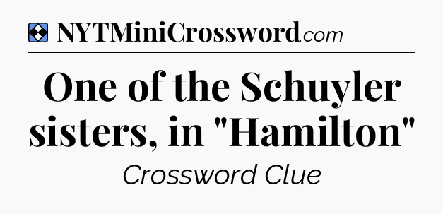 Solution: One of the Schuyler sisters, in 