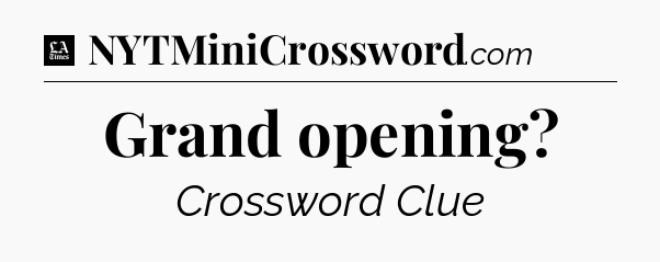 Grand opening - LA Times Crossword