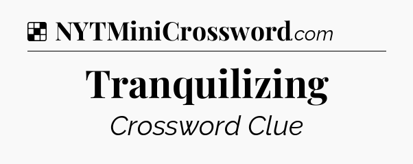 Solution: Tranquilizing - NYT Crossword