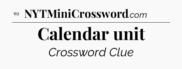 Calendar unit - WSJ Crossword