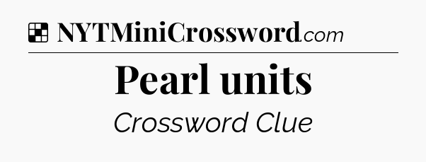 Solution: Pearl units - NYT Crossword