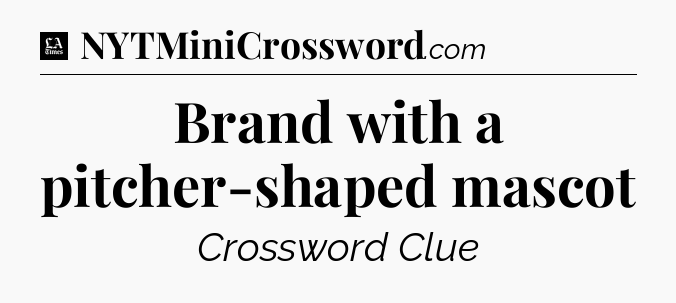 Brand with a pitcher-shaped mascot - LA Times Crossword