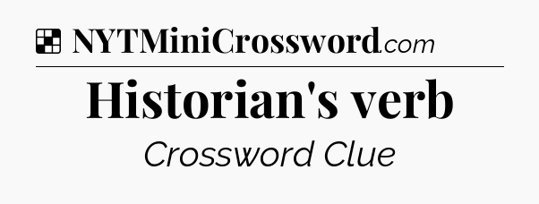 Solution: Historian's verb - NYT Crossword