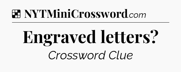 Solution: Engraved letters - NYT Crossword