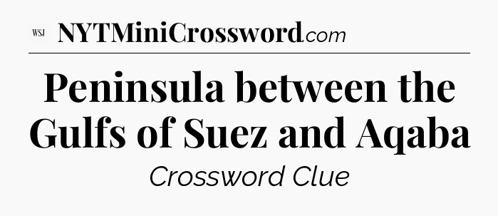 Peninsula between the Gulfs of Suez and Aqaba - WSJ Crossword