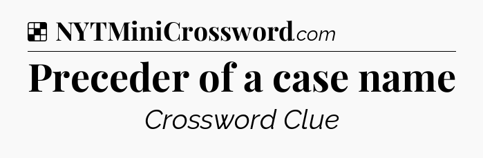 Solution: Preceder of a case name - NYT Crossword