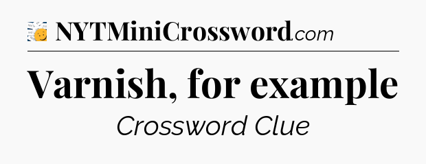 Varnish, for example - 7 Little Words