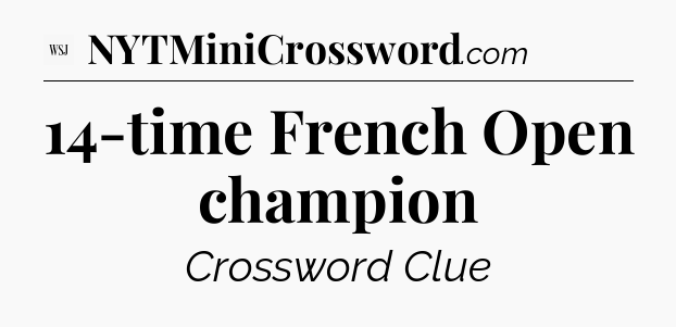 14-time French Open champion - WSJ Crossword