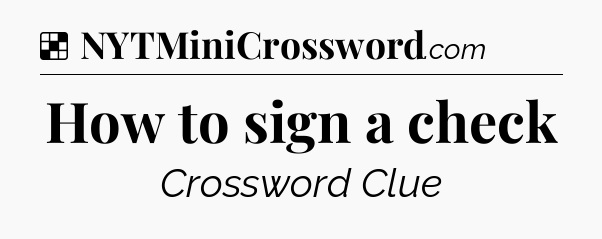 Solution: How to sign a check - NYT Crossword