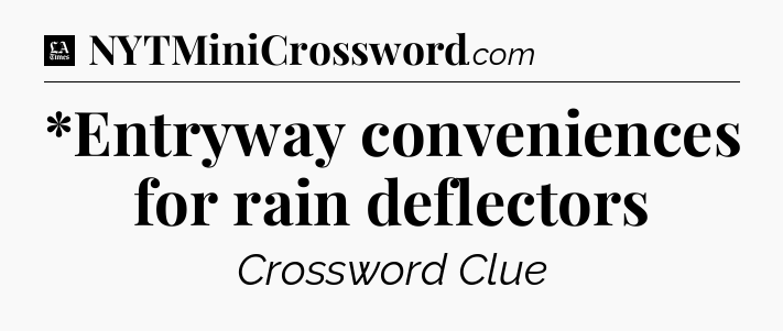*Entryway conveniences for rain deflectors - LA Times Crossword
