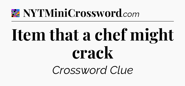 Item that a chef might crack Crossword Clue