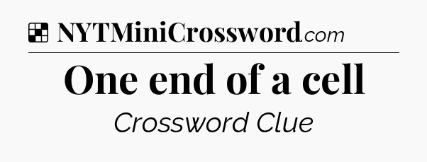 Solution: One end of a cell - NYT Crossword