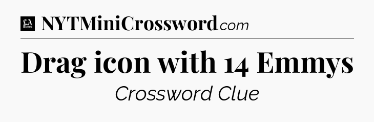 Drag icon with 14 Emmys - LA Times Crossword