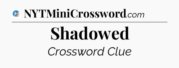 Shadowed Crossword Clue