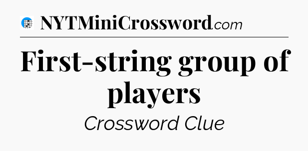 First-string group of players Crossword Clue