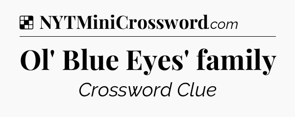 Solution: Ol' Blue Eyes' family - NYT Crossword