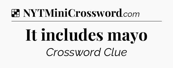 Solution: It includes mayo - NYT Crossword