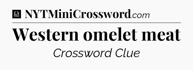 Western omelet meat - LA Times Crossword