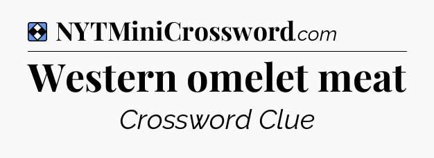 Solution: Western omelet meat - NYT Mini Crossword