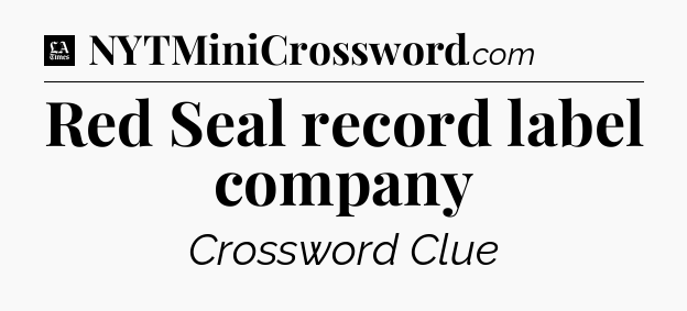 Red Seal record label company - LA Times Crossword