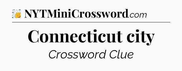 Connecticut city - 7 Little Words