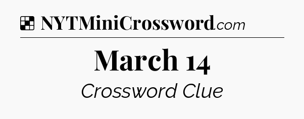 Solution: March 14 - NYT Crossword
