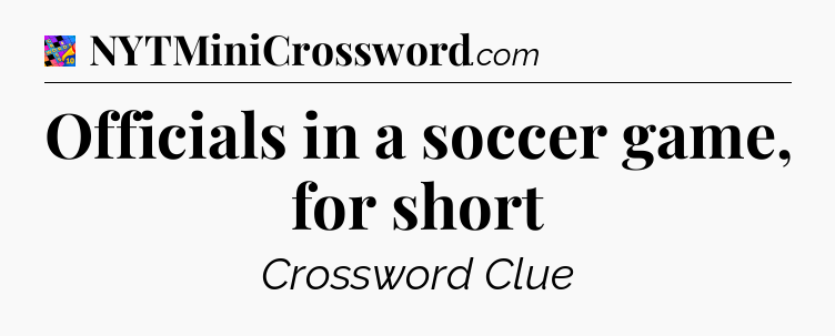 Officials in a soccer game, for short Crossword Clue