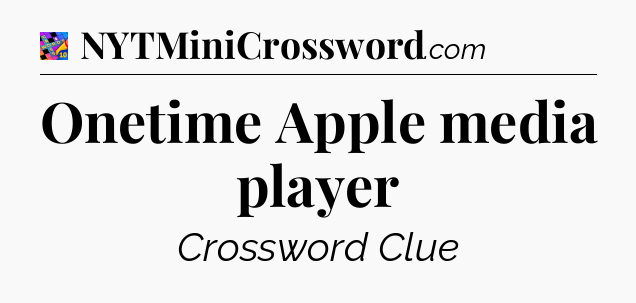 Onetime Apple media player Crossword Clue