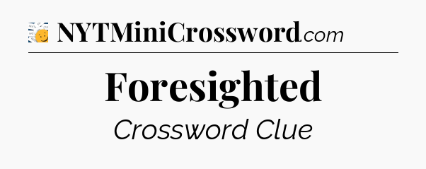 Foresighted - 7 Little Words