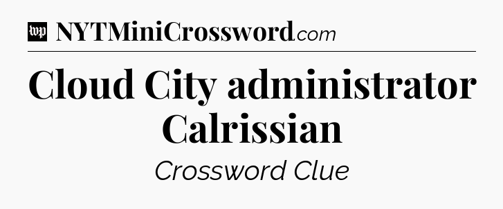 Cloud City administrator Calrissian Crossword Clue