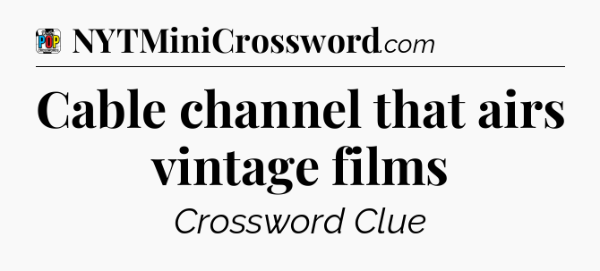 Cable channel that airs vintage films Crossword Clue