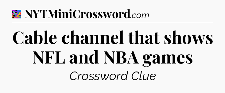 Cable channel that shows NFL and NBA games Crossword Clue