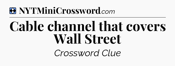 Solution: Cable channel that covers Wall Street - NYT Mini Crossword