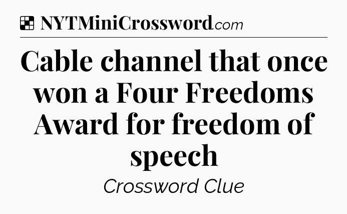 Solution: Cable channel that once won a Four Freedoms Award for freedom of speech - NYT Crossword