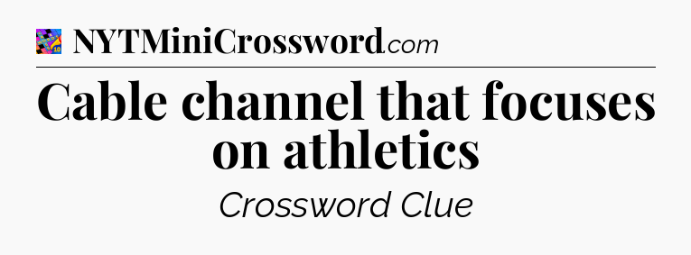 Cable channel that focuses on athletics Crossword Clue