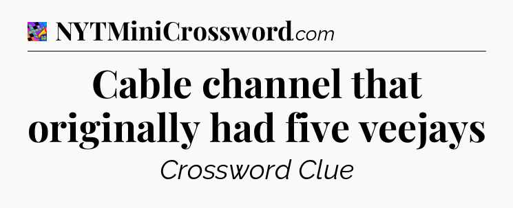 Cable channel that originally had five veejays Crossword Clue