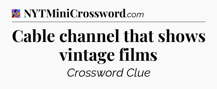 Cable channel that shows vintage films Crossword Clue