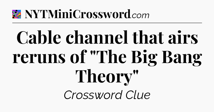 Cable channel that airs reruns of 