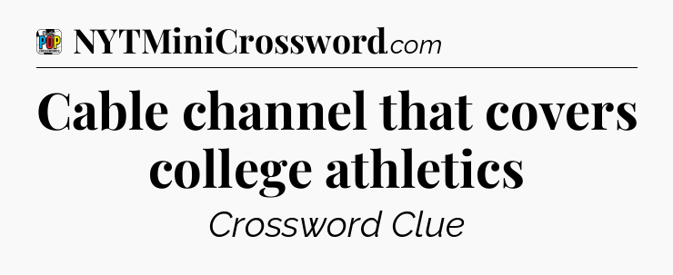 Cable channel that covers college athletics Crossword Clue