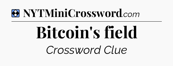 Solution: Bitcoin's field - NYT Mini Crossword