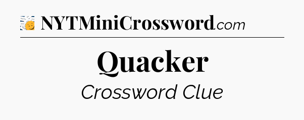 Quacker - 7 Little Words