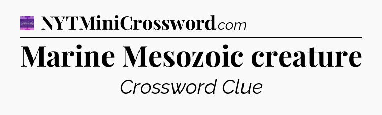 Marine Mesozoic creature - Thomas Joseph Crossword