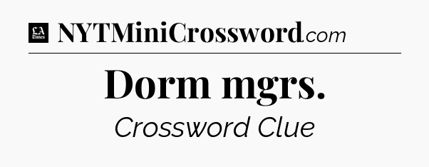 Dorm mgrs - LA Times Crossword