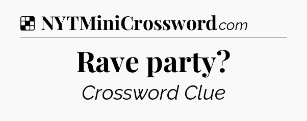 Solution: Rave party - NYT Crossword