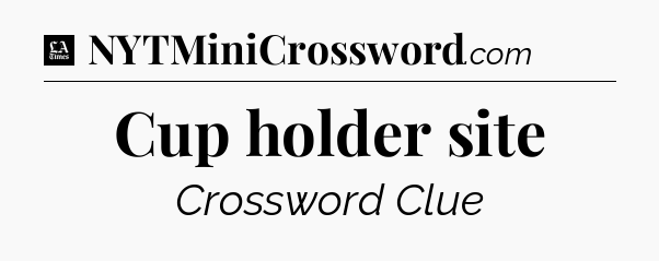 Cup holder site - LA Times Crossword