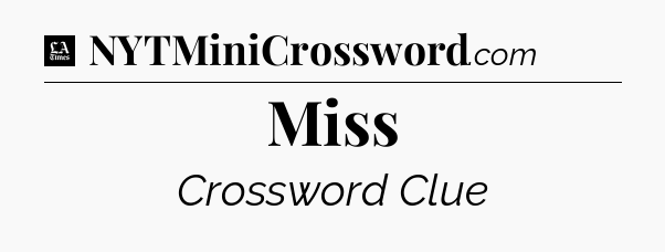 Miss - LA Times Crossword