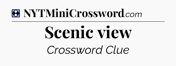 Solution: Scenic view - NYT Mini Crossword