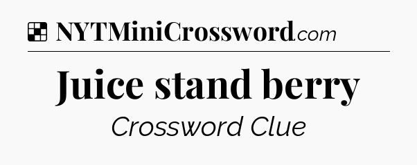 Solution: Juice stand berry - NYT Crossword