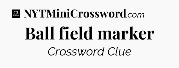 Ball field marker - LA Times Crossword